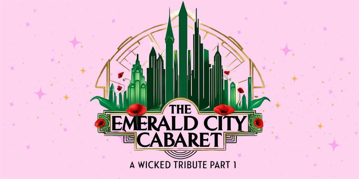 The Emerald City Cabaret, a Wicked Tribute: Part 1