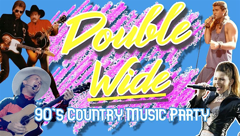 DOUBLE WIDE 90's COUNTRY PARTY & COMEDY SHOW