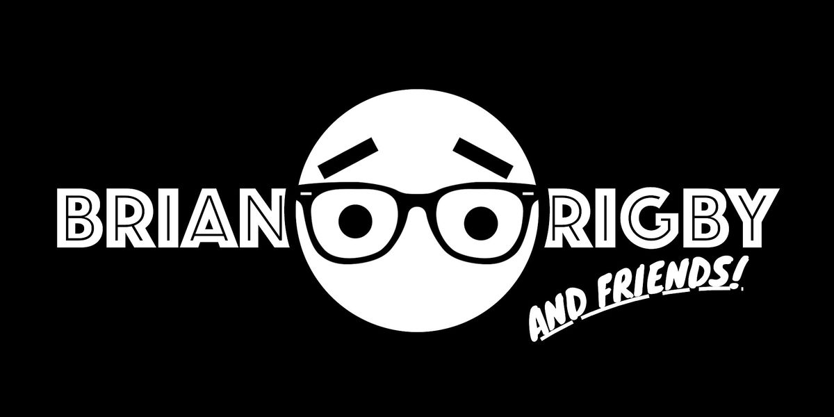 Brian Rigby and Friends- Stand Up Comedy Show