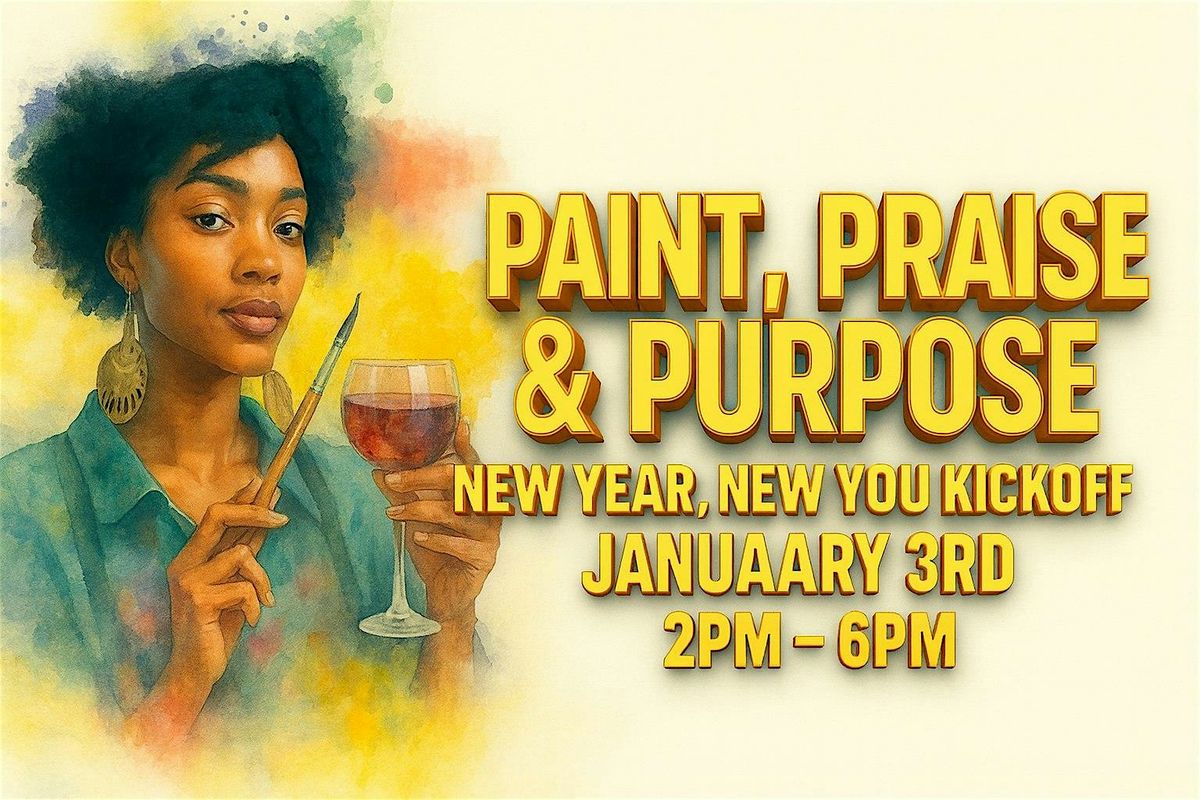 Paint, Praise & Purpose: New Year, New You Kickoff