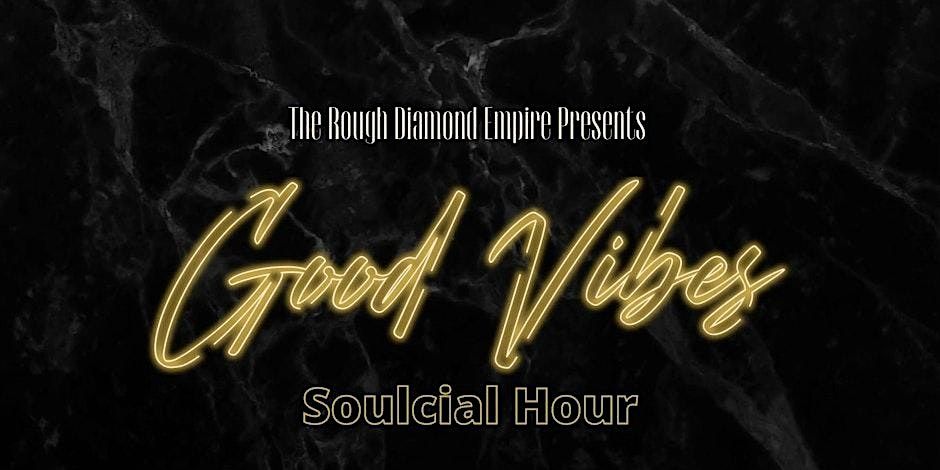 Rough Diamond Empire: Good Vibes Soulcial Hour