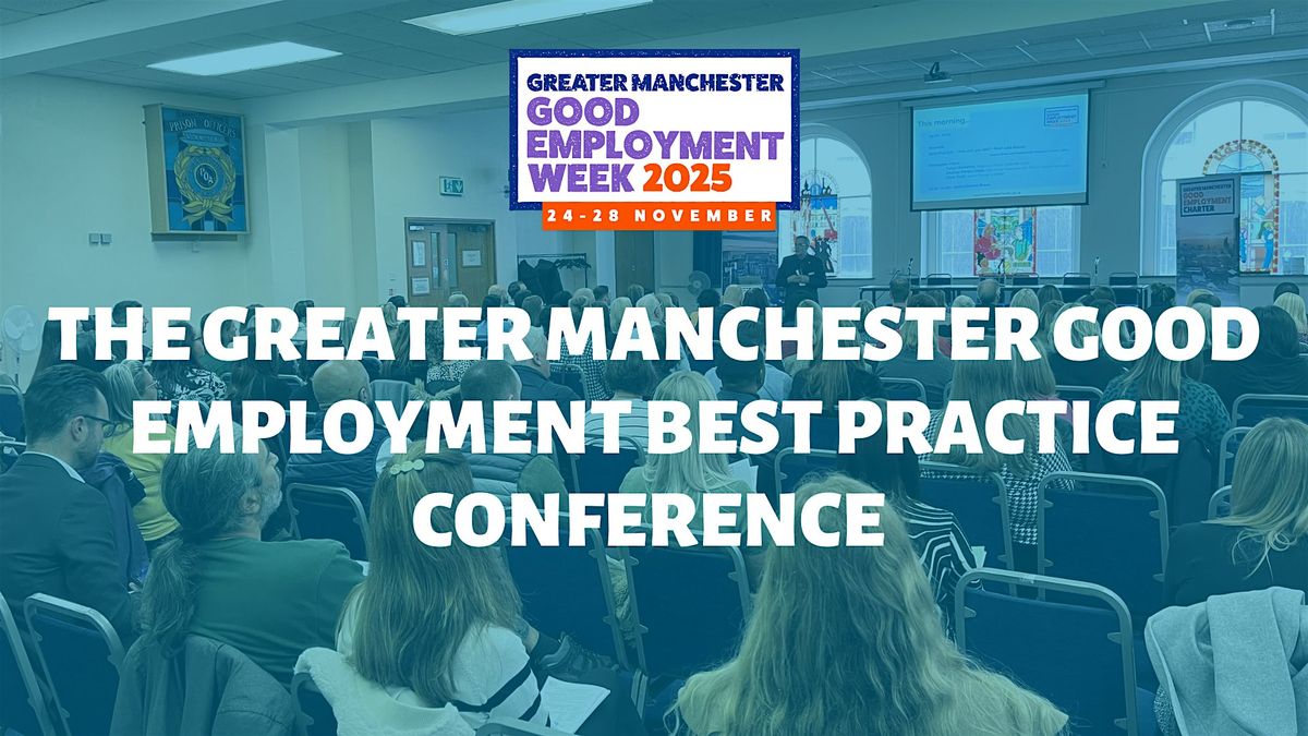 The Greater Manchester Good Employment Best Practice Conference 2025
