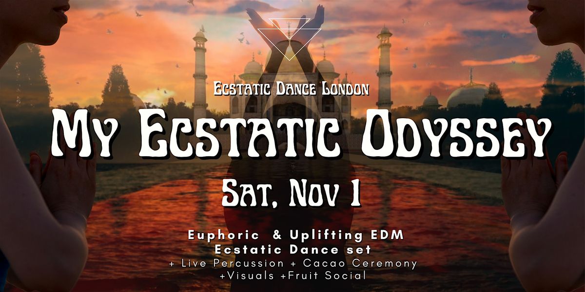 MY ECSTATIC ODYSSEY: Euphoric Uplifting Dance Music- Ecstatic Dance London