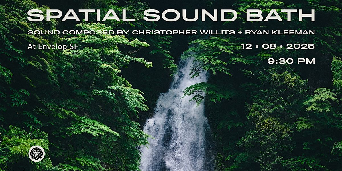 Spatial Sound Bath | Envelop SF (9:30pm)