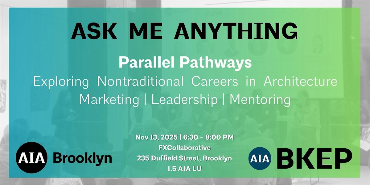 AIA Brooklyn "Ask Me Anything:" Parallel Pathways