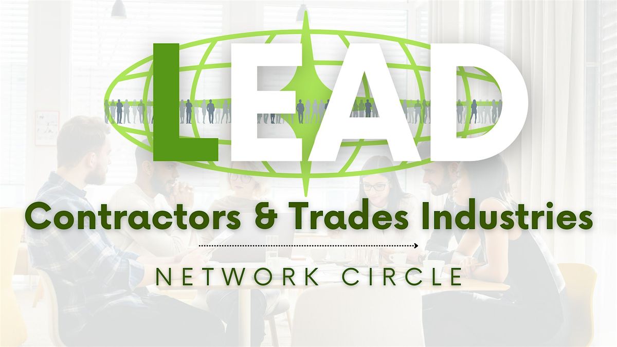 LEAD Network professionals ~ Contractors & Trades Network Circle Meeting