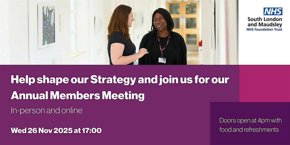 South London & Maudsley Strategy Refresh Launch and Annual Members Meeting