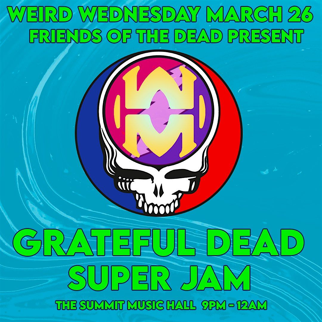 Grateful Dead Super Jam - Weird Wednesday @ The Summit Music Hall | The ...