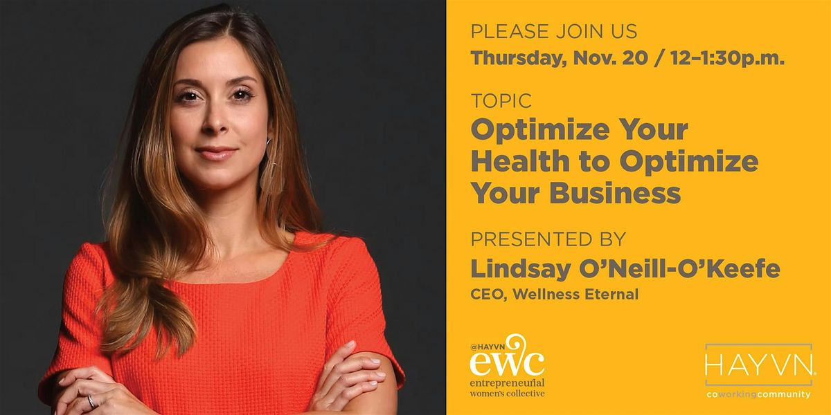 Entrep. Women\u2019s Collective (EWC): Optimizing Health to Optimize Your Biz