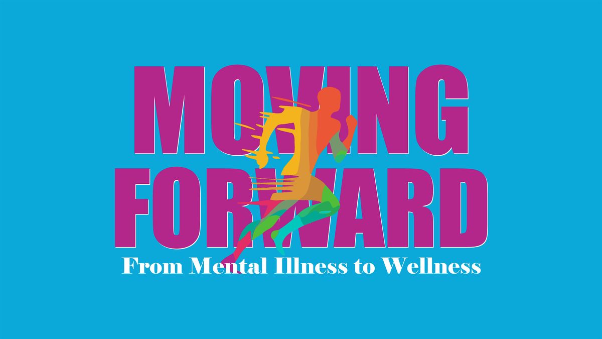 Moving Forward: From Mental Illness to Wellness