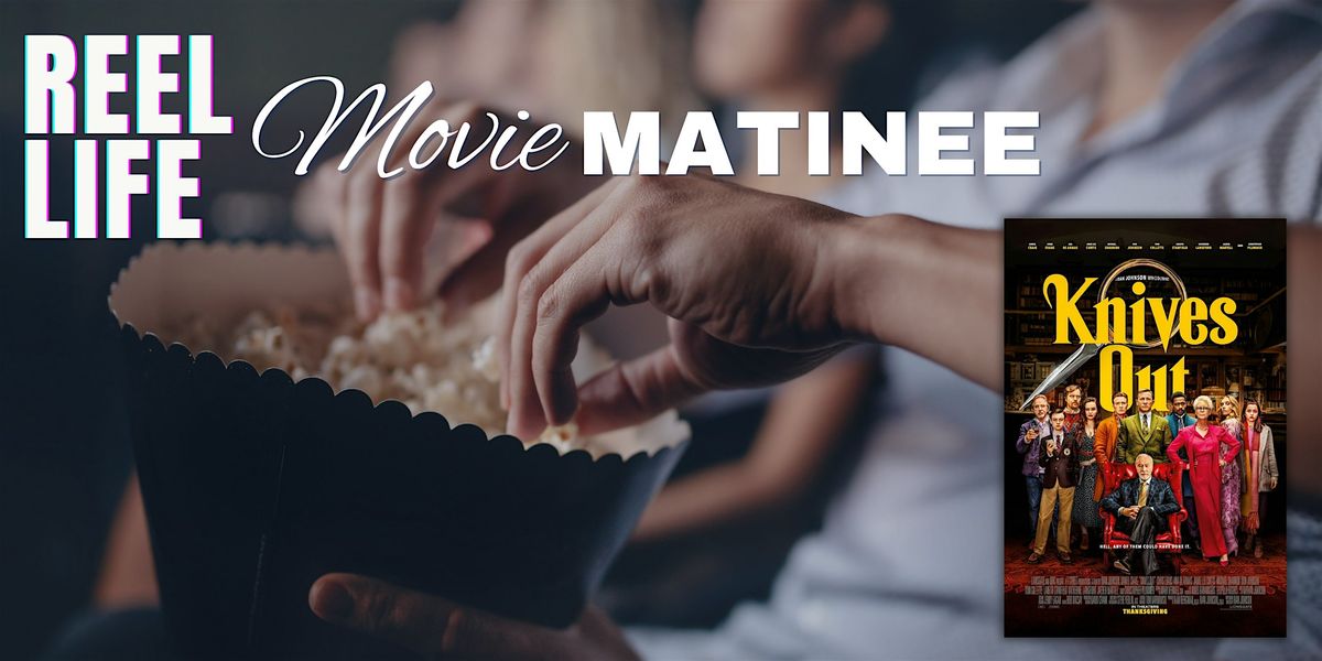 Reel Life Matinee: Knives Out (2019)