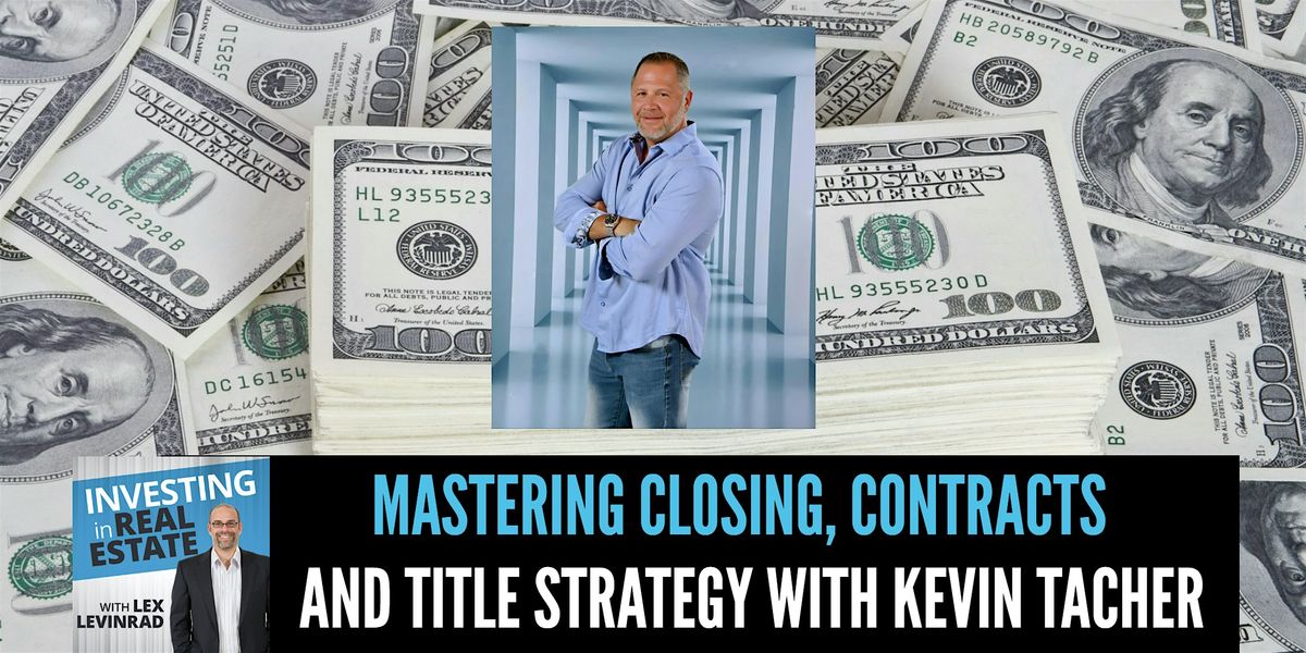 Mastering Closings, Contracts & Title Strategy in Real Estate- Kevin Tacher