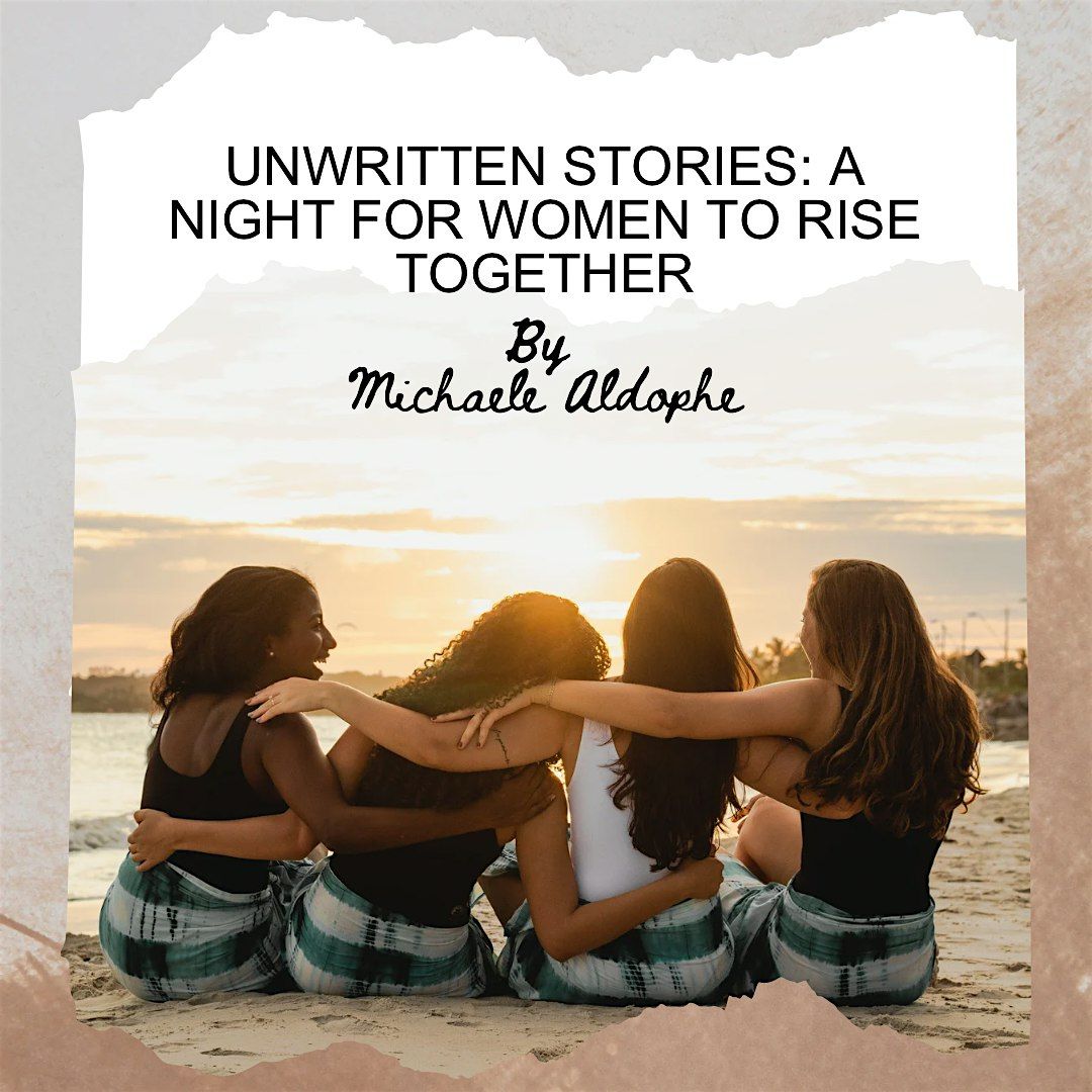 Unwritten Stories: A Night for Women to Rise Together. By Michaele Aldophe