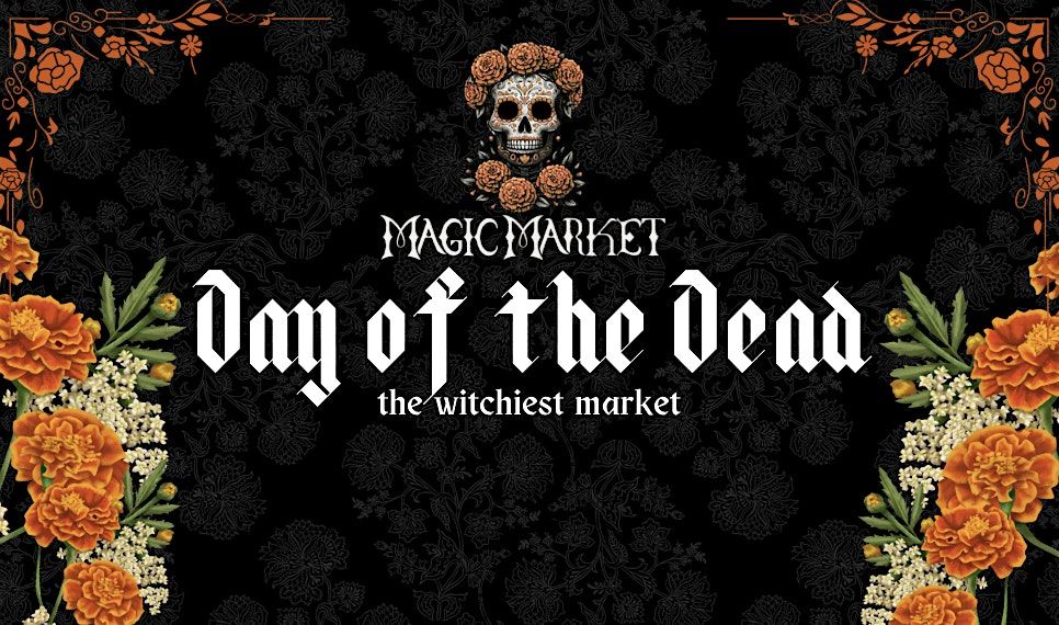 MAGIC MARKET'S DAY OF THE DEAD