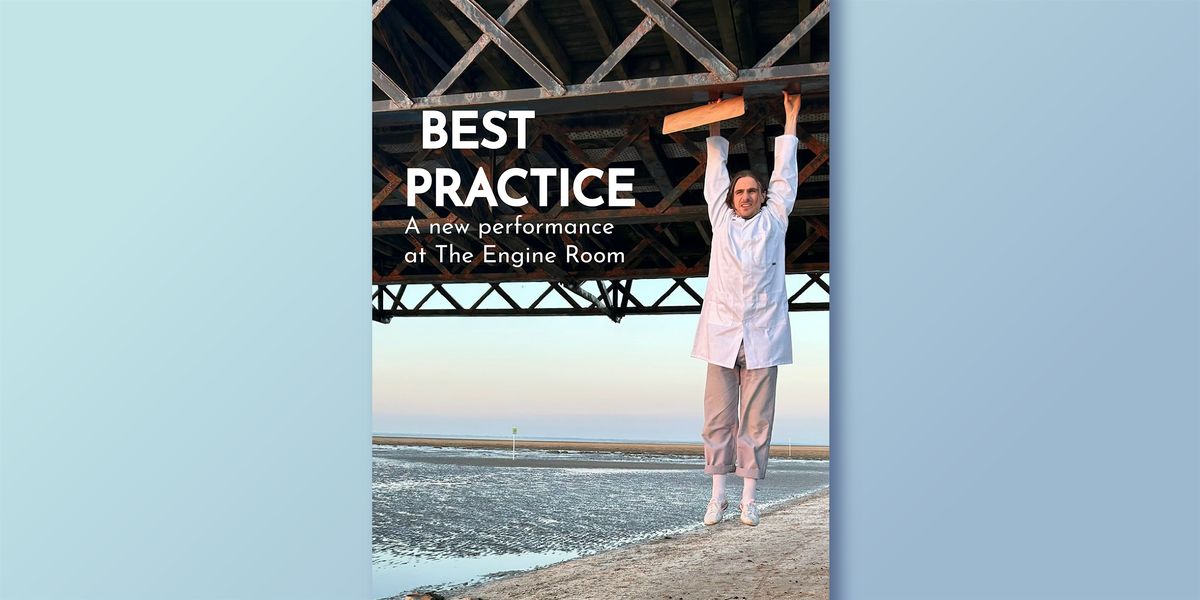 BEST PRACTICE \u2014 A New Theatre Work at The Engine Room