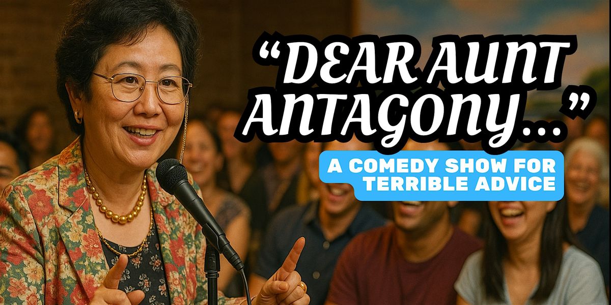 \u201cDear Aunt Antagony\u2026\u201d \u2013 A Comedy Show for Terrible Advice