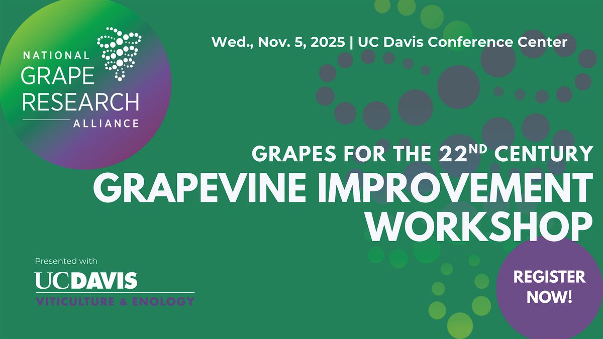 Grapes for the 22nd Century: NGRA-UC Davis Grapevine Improvement Workshop