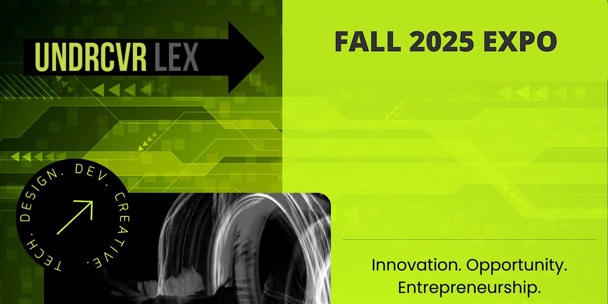 UNDRCVR Lex Tech, Entrepreneurship, and Creative Showcase - Fall 2025