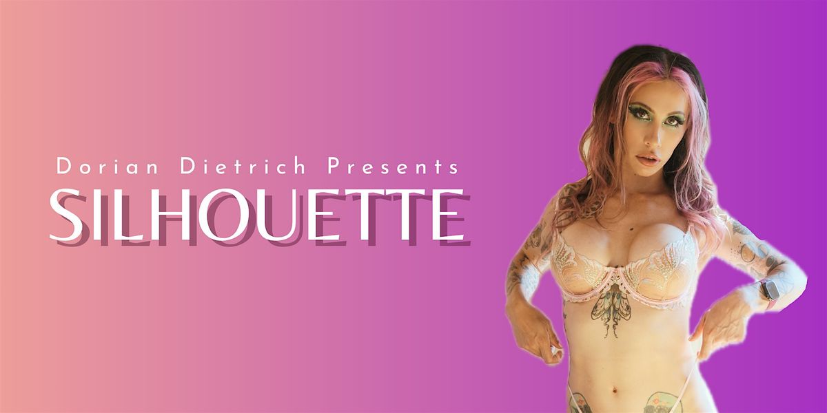 Dorian Dietrich Presents SILHOUETTE Burlesque & Drag Show