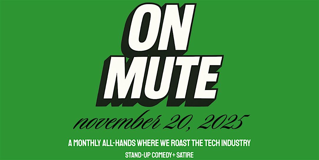 ON MUTE: A Tech Comedy Experience