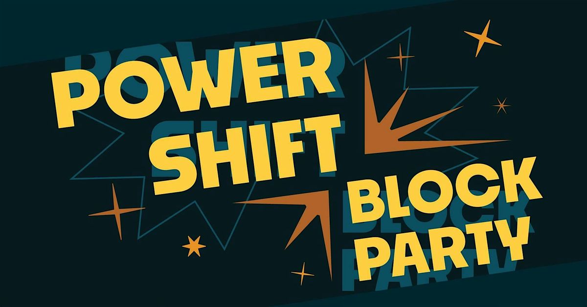POWER SHIFT BLOCK PARTY