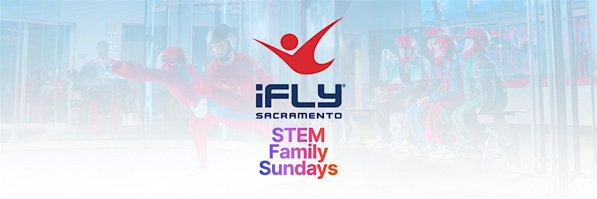 STEM Family Sundays at iFLY Sacramento!