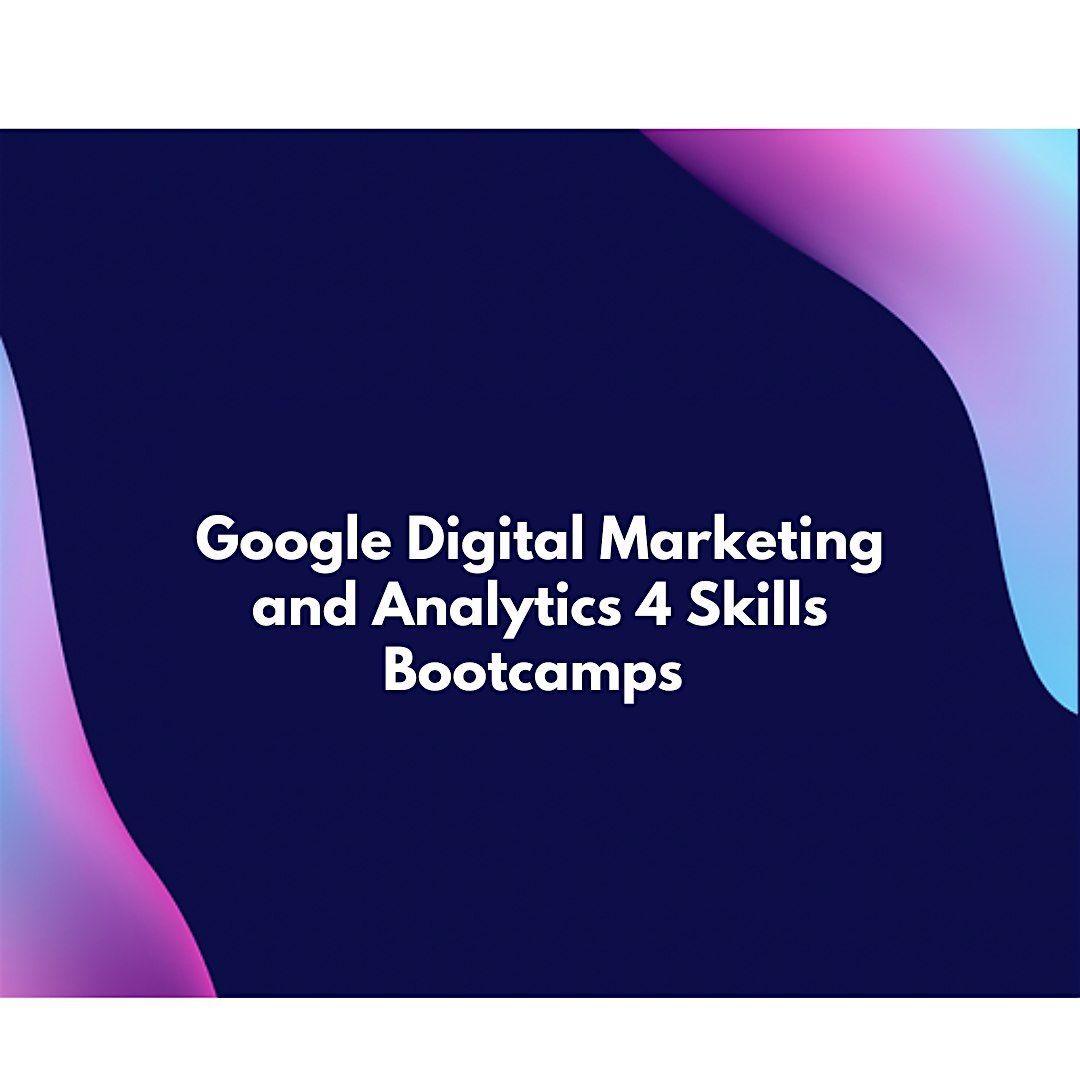 Google Digital Marketing\/Analytics Bootcamps - Tuesdays