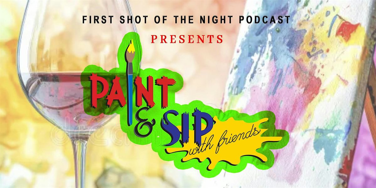 First Shot Of The Night Podcast Paint & Sip
