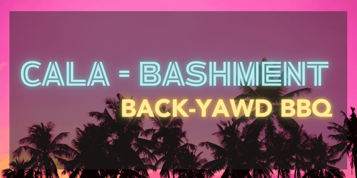 CALA-BASHMENT BACK-YAWD BBQ