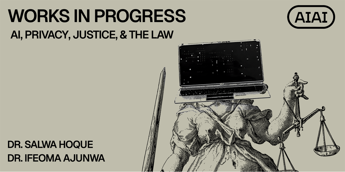 Works In Progress: AI, Privacy, Justice, & the Law