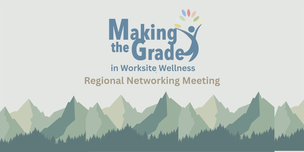 Making the Grade in Worksite Wellness: Regional Networking Meeting