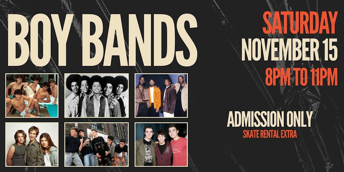 Boy Band Skate Night ALL AGES 8pm - 11pm Admission only
