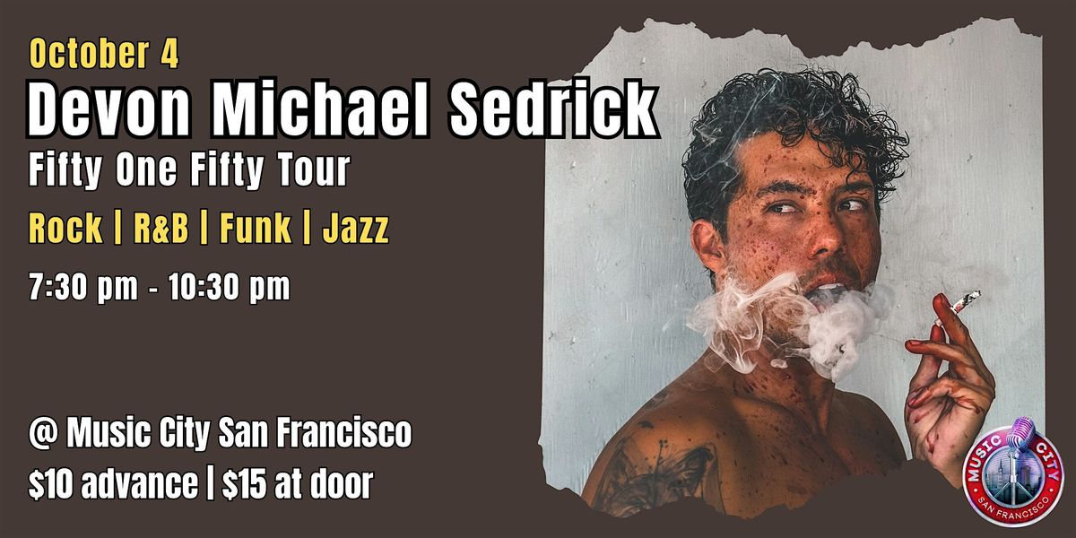 Devon Michael Sedrick: Fifty One Fifty Tour - Live @ Music City SF