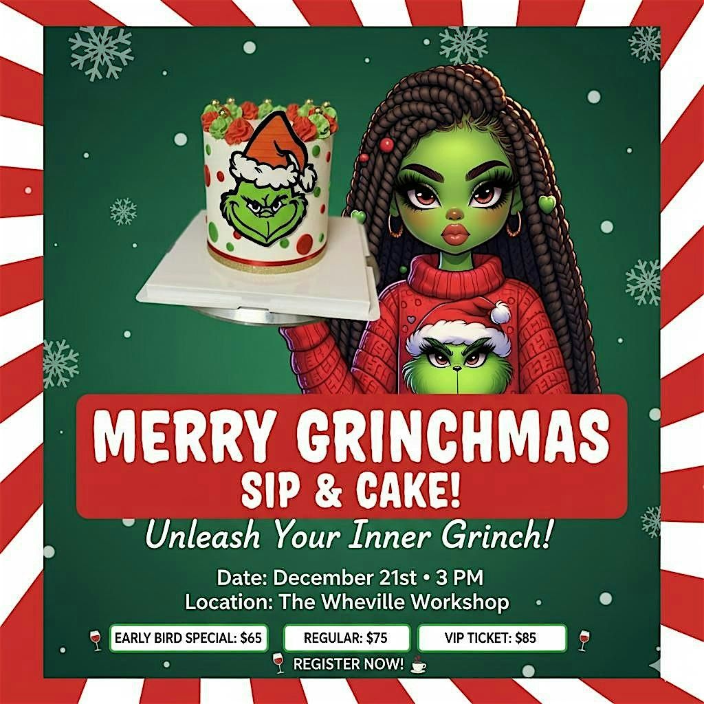 MERRY GRINCHMAS SIP & CAKE!