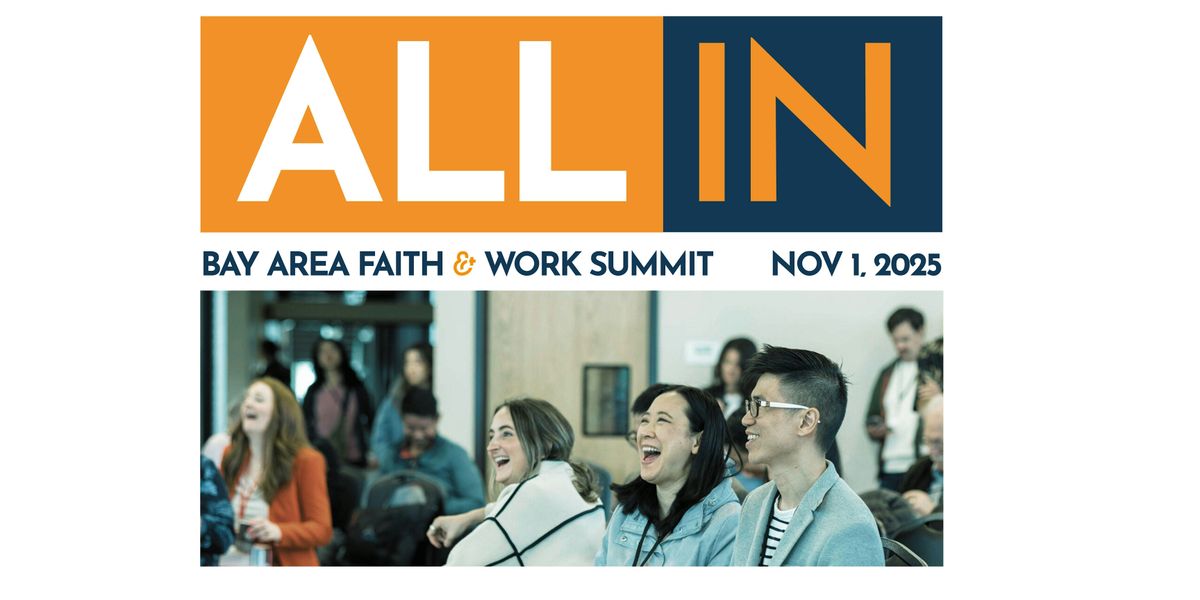 "ALL IN" 2025 Bay Area Faith & Work Summit