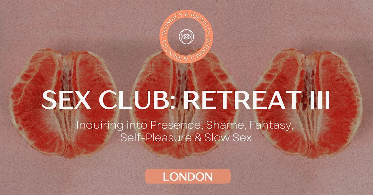 Sex Club: LONDON - Weekend Retreat III