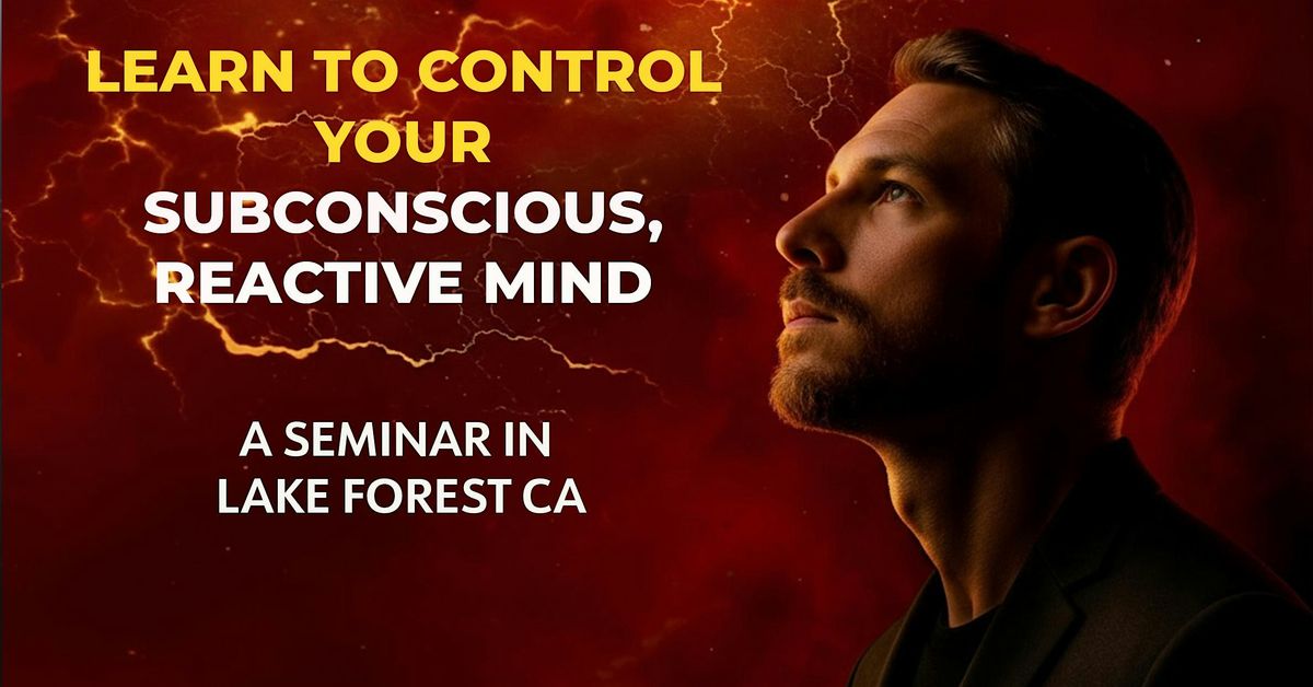 FREE SEMINAR: Learn to Control Your Subconscious, Reactive Mind