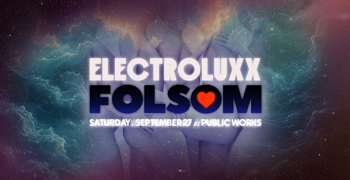 Electroluxx Folsom 2025 @ Public Works
