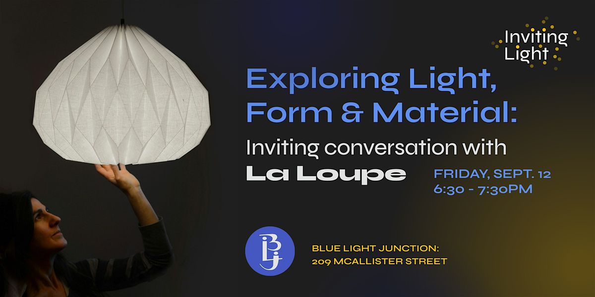 Exploring Light, Form, and Material: Inviting Conversation with La Loupe