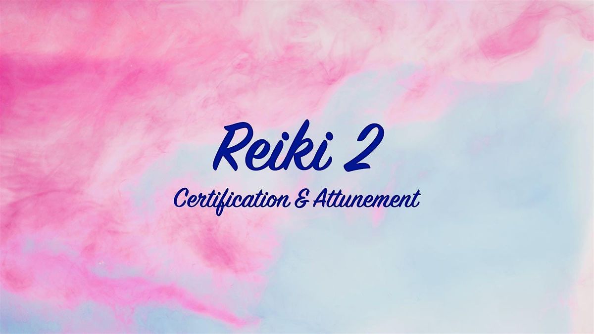 Reiki 2 Certification & Attunement