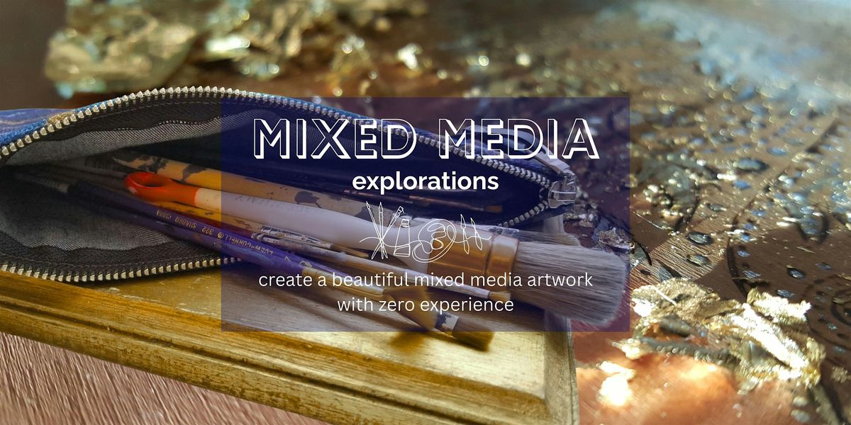 Mixed Media Explorations! Methods and Mediums to Create Unique Art