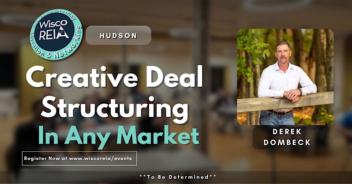 WiscoREIA Hudson: Creative Deal Structuring In Any Market