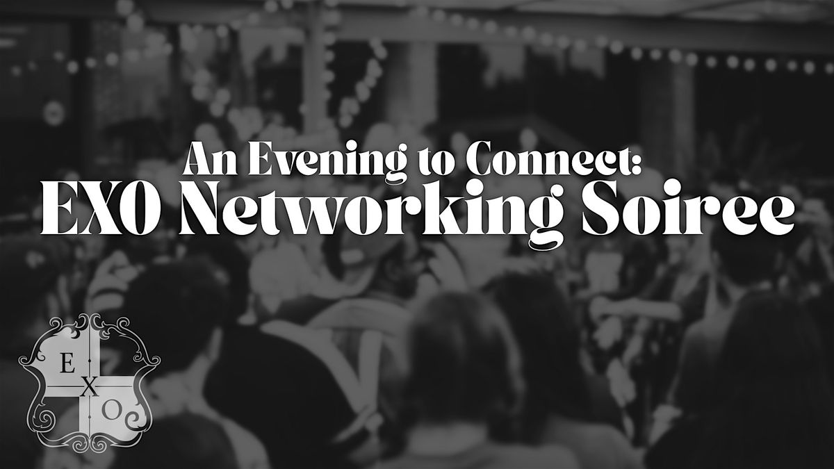 An Evening to Connect- EXO Networking Soiree