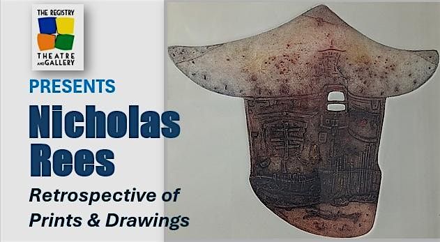 Nicholas Rees Restrospective of Prints & Drawings