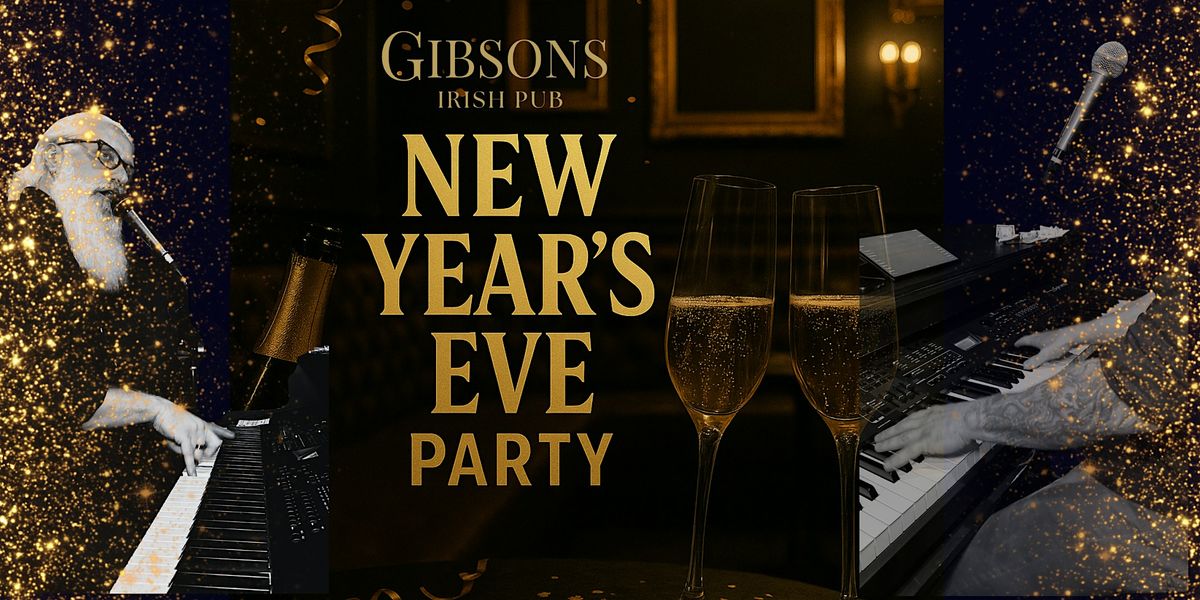 NYE at Gibson\u2019s Irish Pub! Gibsons Annual Party with Dueling Pianos & More!