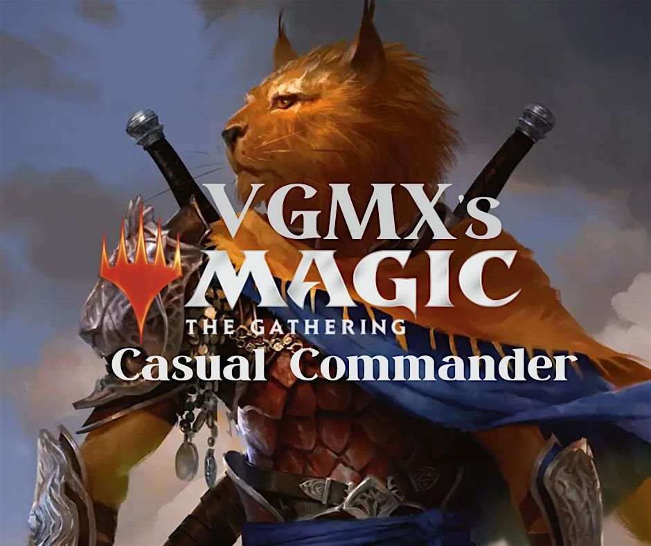 VGMX's Magic: The Gathering - Casual Commander Saturdays