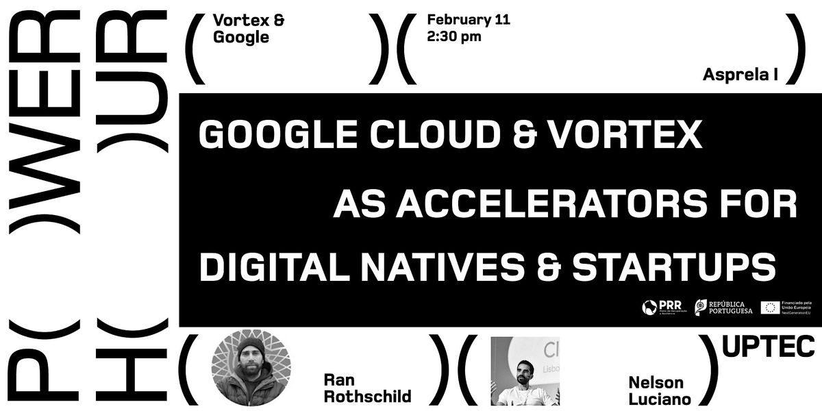 Power Hour #19 Google Cloud & Vortex as accelerators at UPTEC Asprela I ...