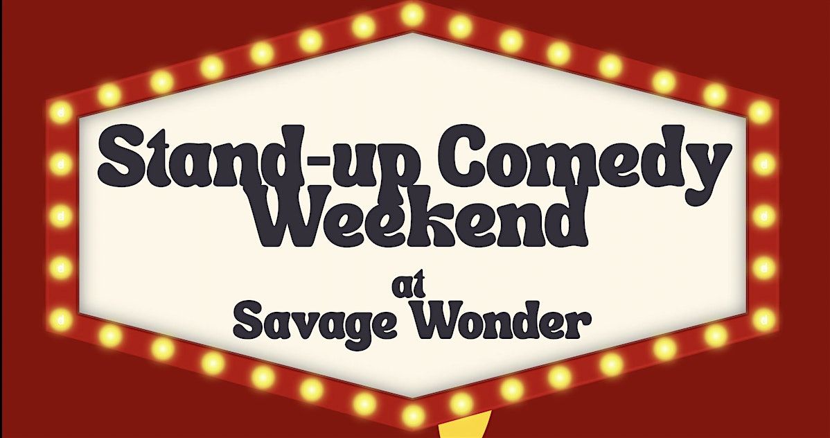 Stand-Up Weekends at Savage Wonder!