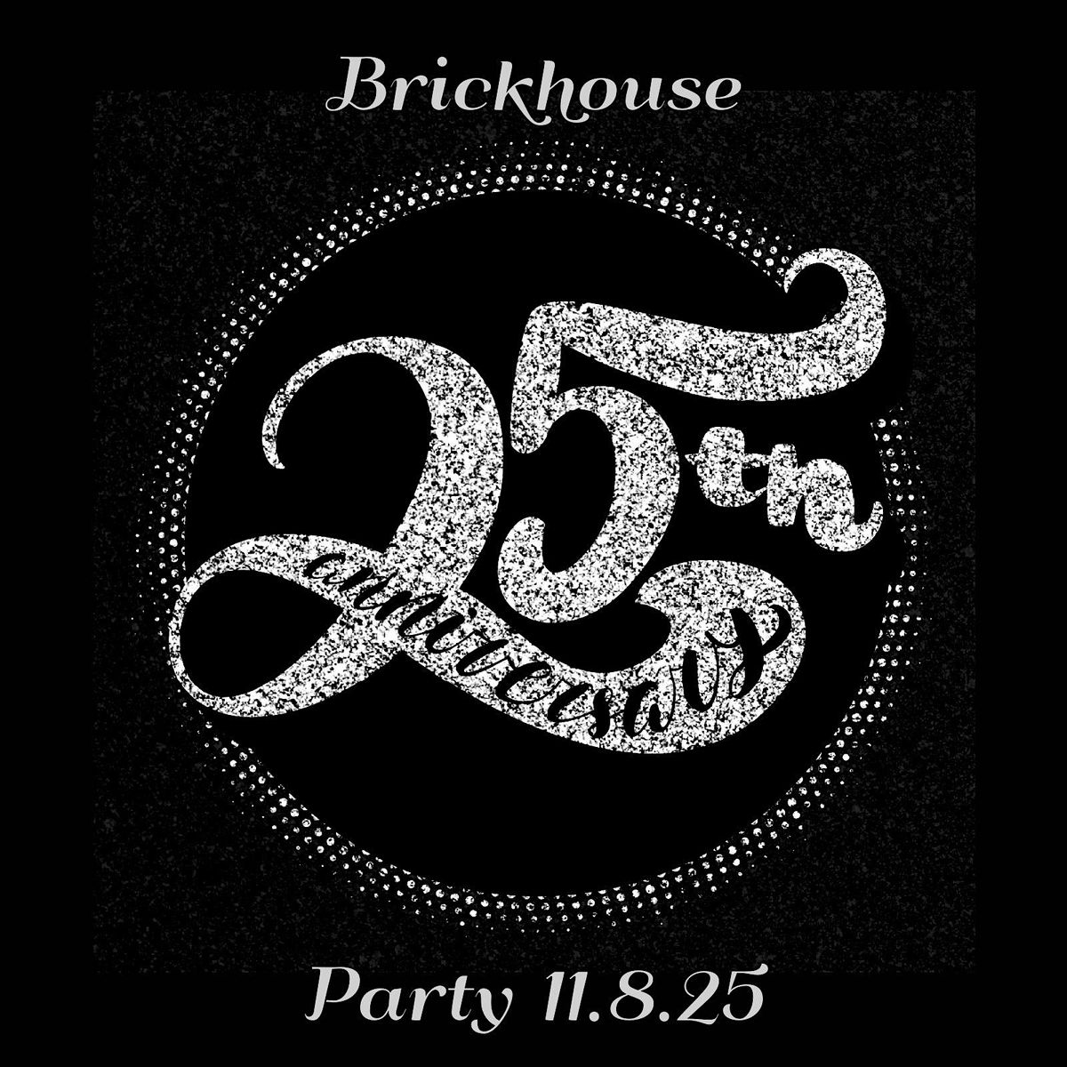 Brickhouse "Silver Streak" 25th Anniversary Party