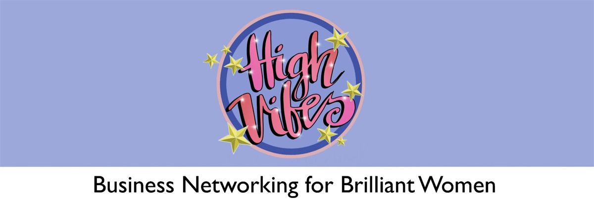 Copy of High Vibes Business Networking for Brilliant Women